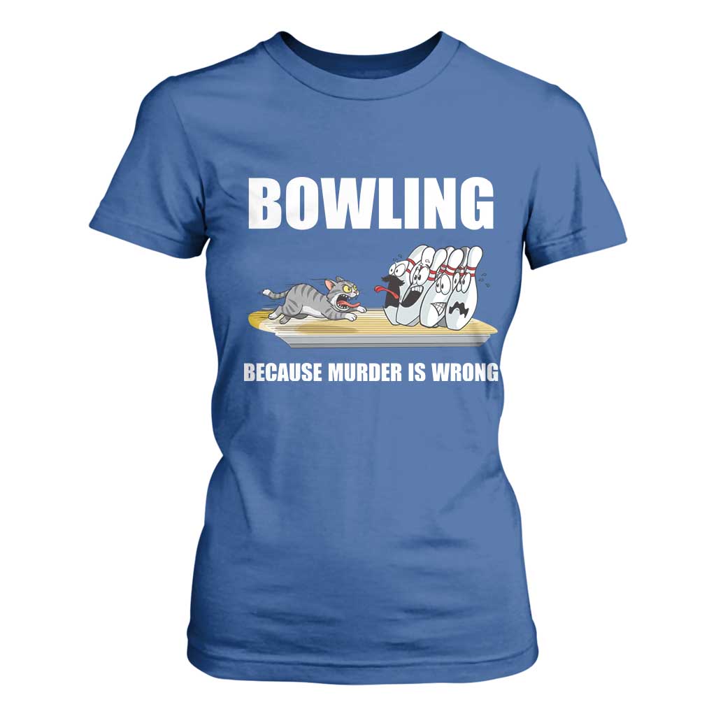 Funny Cat T Shirt For Women Bowling Because Murder Is Wrong Gift TS12 Royal Blue Print Your Wear