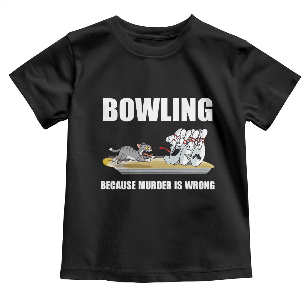 Funny Cat Toddler T Shirt Bowling Because Murder Is Wrong Gift TS12 Black Print Your Wear