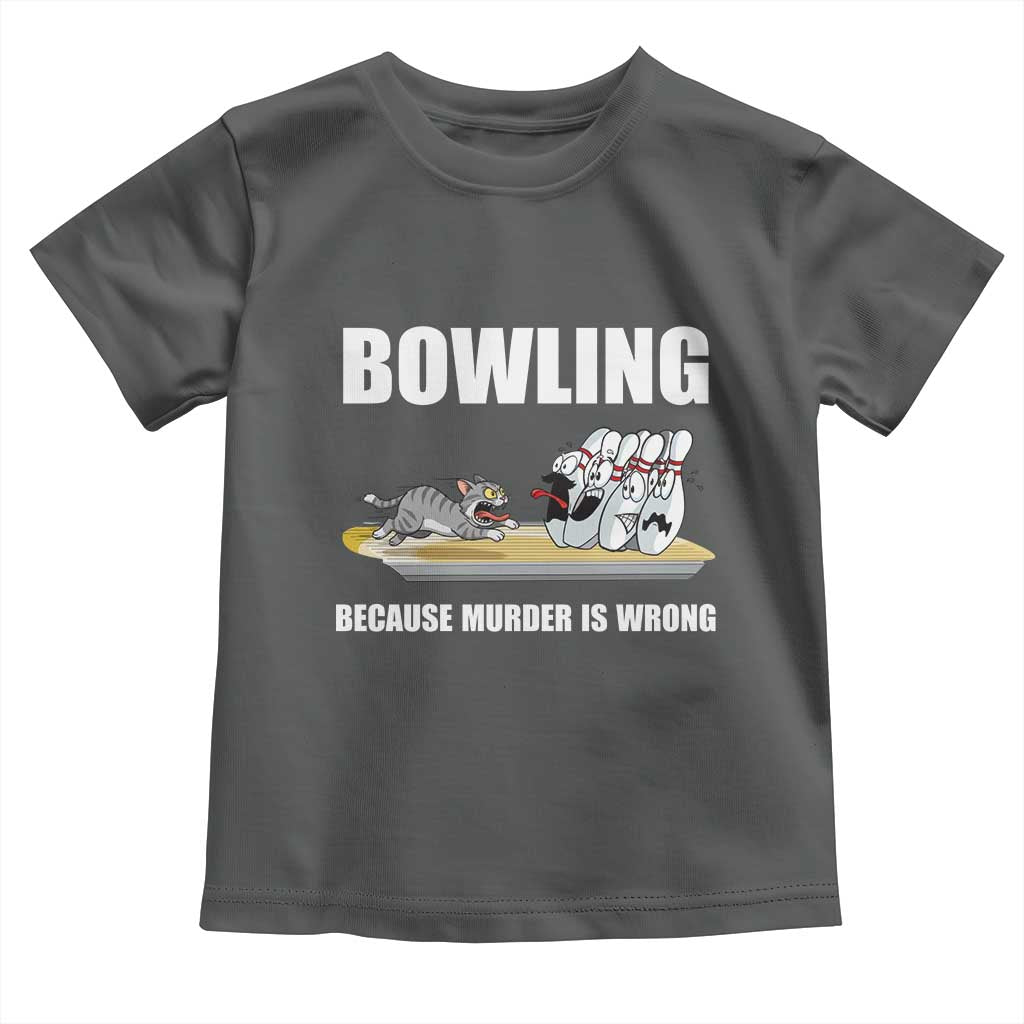 Funny Cat Toddler T Shirt Bowling Because Murder Is Wrong Gift TS12 Dark Heather Print Your Wear