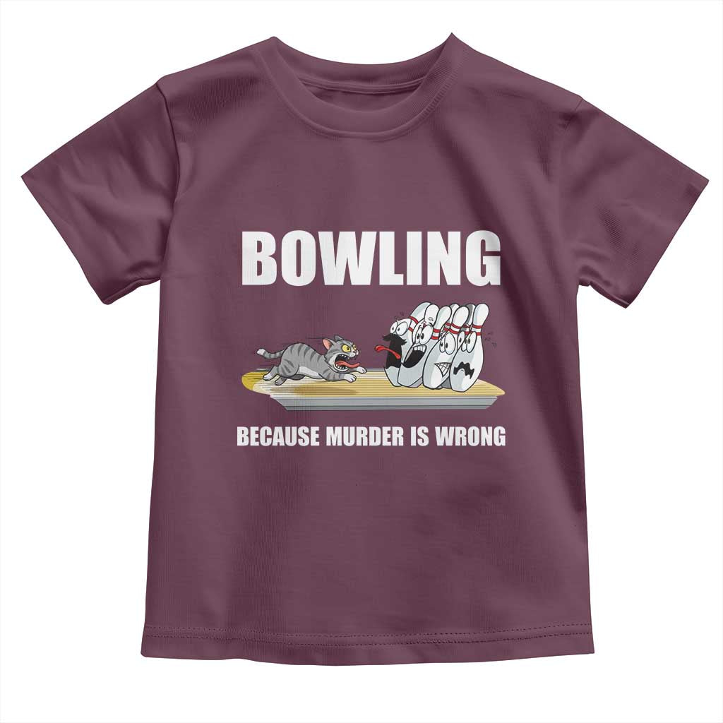 Funny Cat Toddler T Shirt Bowling Because Murder Is Wrong Gift TS12 Maroon Print Your Wear