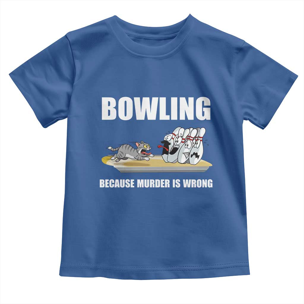 Funny Cat Toddler T Shirt Bowling Because Murder Is Wrong Gift TS12 Royal Blue Print Your Wear
