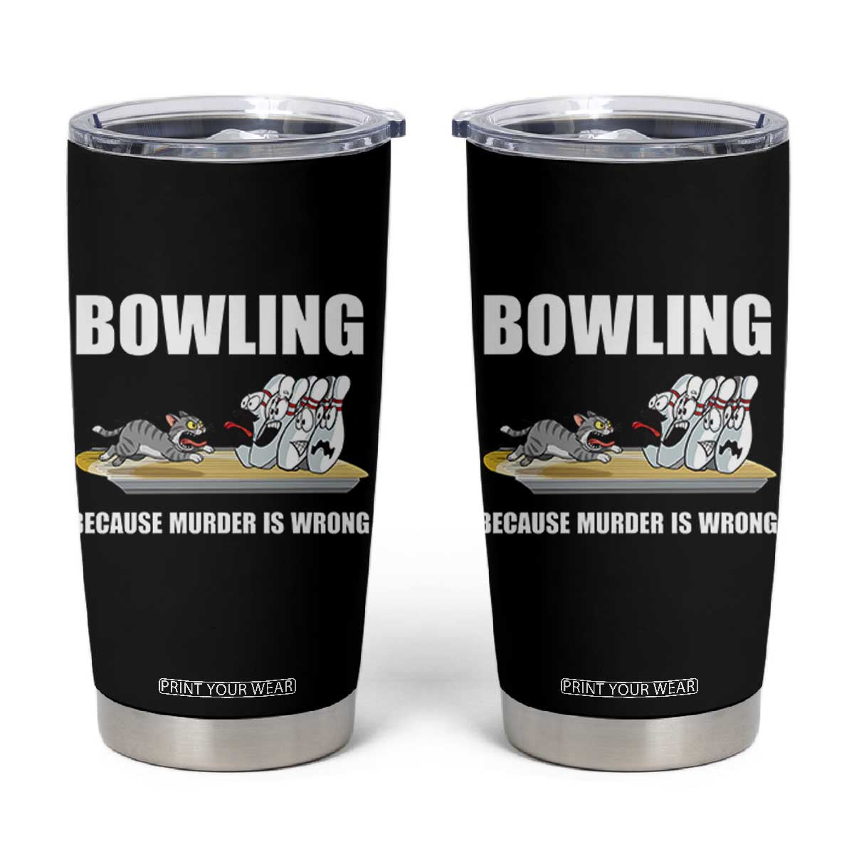 Funny Cat Tumbler Cup Bowling Because Murder Is Wrong Gift TS12 Black Print Your Wear