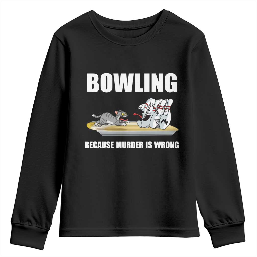 Funny Cat Youth Sweatshirt Bowling Because Murder Is Wrong Gift TS12 Black Print Your Wear