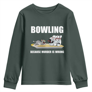 Funny Cat Youth Sweatshirt Bowling Because Murder Is Wrong Gift TS12 Dark Forest Green Print Your Wear