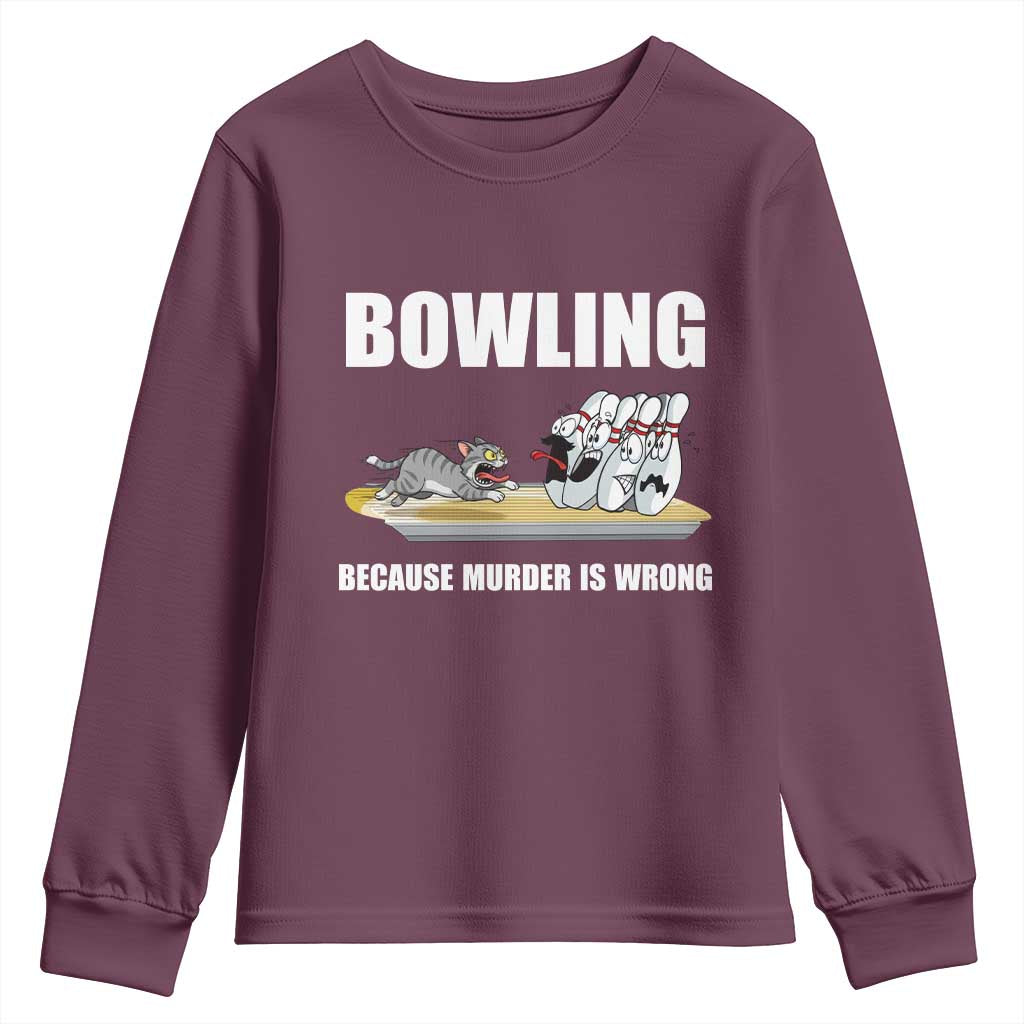 Funny Cat Youth Sweatshirt Bowling Because Murder Is Wrong Gift TS12 Maroon Print Your Wear