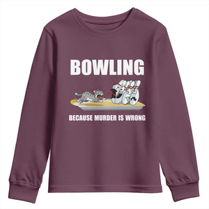 Funny Cat Youth Sweatshirt Bowling Because Murder Is Wrong Gift TS12 Maroon Print Your Wear