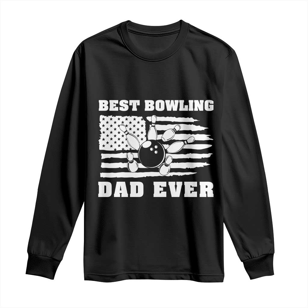 Best Bowling Dad Ever Long Sleeve Shirt American Flag Patriotic Bowler Gift TS12 Black Print Your Wear