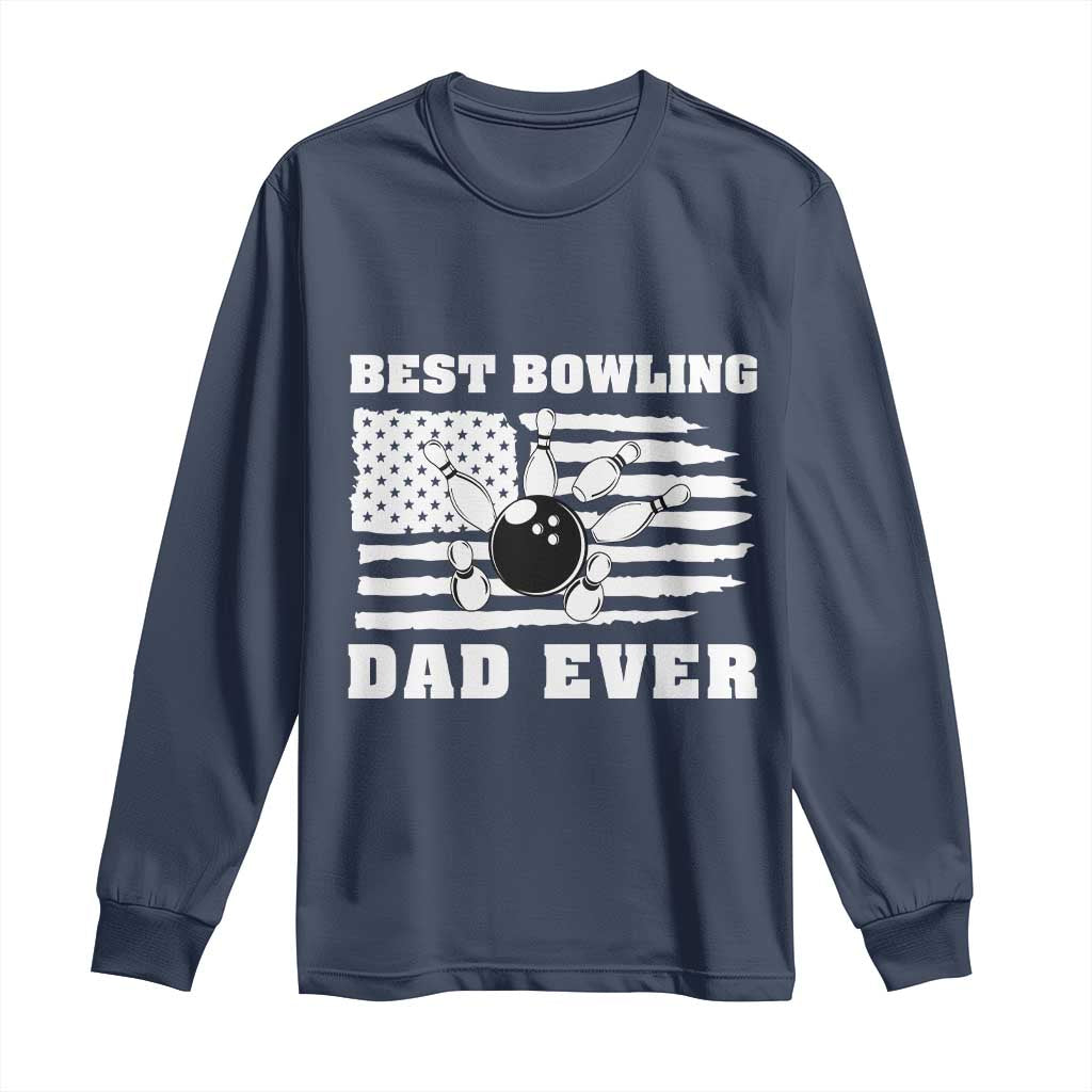 Best Bowling Dad Ever Long Sleeve Shirt American Flag Patriotic Bowler Gift TS12 Navy Print Your Wear