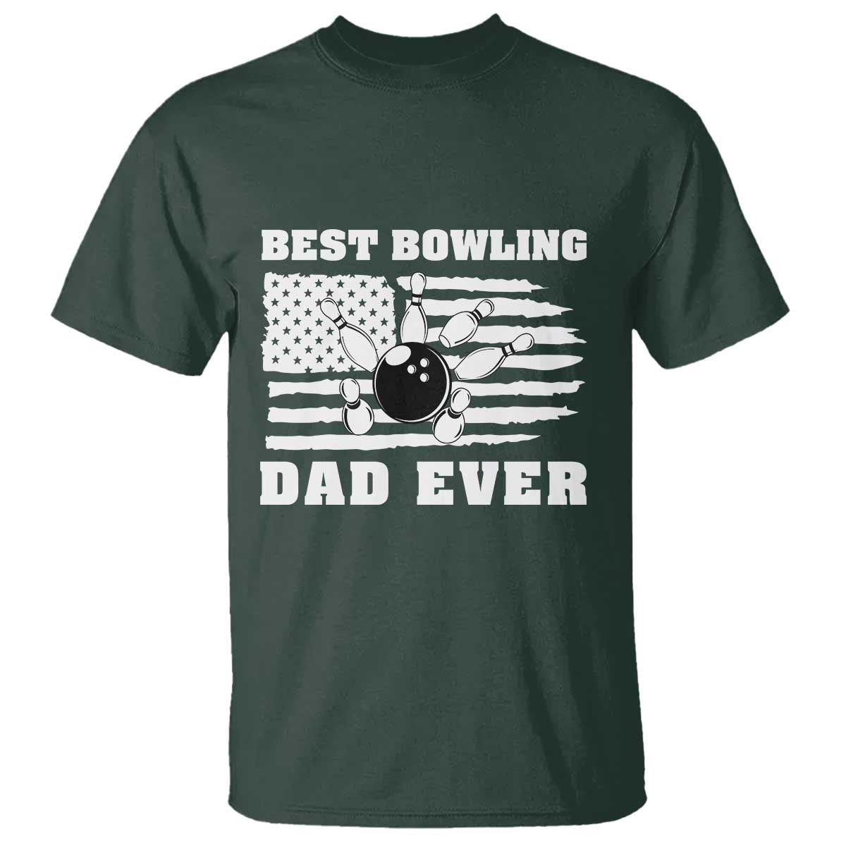 Best Bowling Dad Ever T Shirt American Flag Patriotic Bowler Gift TS12 Dark Forest Green Print Your Wear
