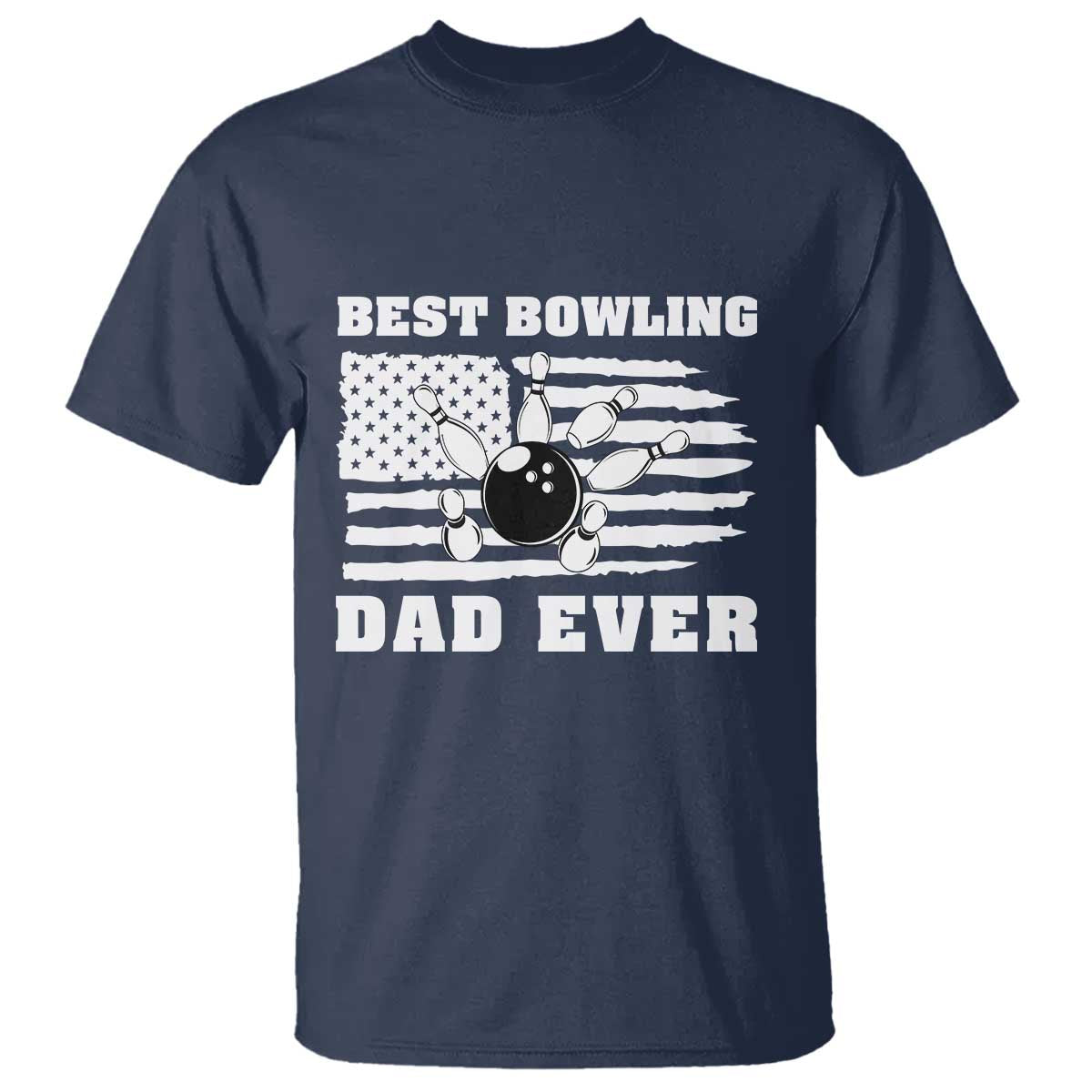 Best Bowling Dad Ever T Shirt American Flag Patriotic Bowler Gift TS12 Navy Print Your Wear