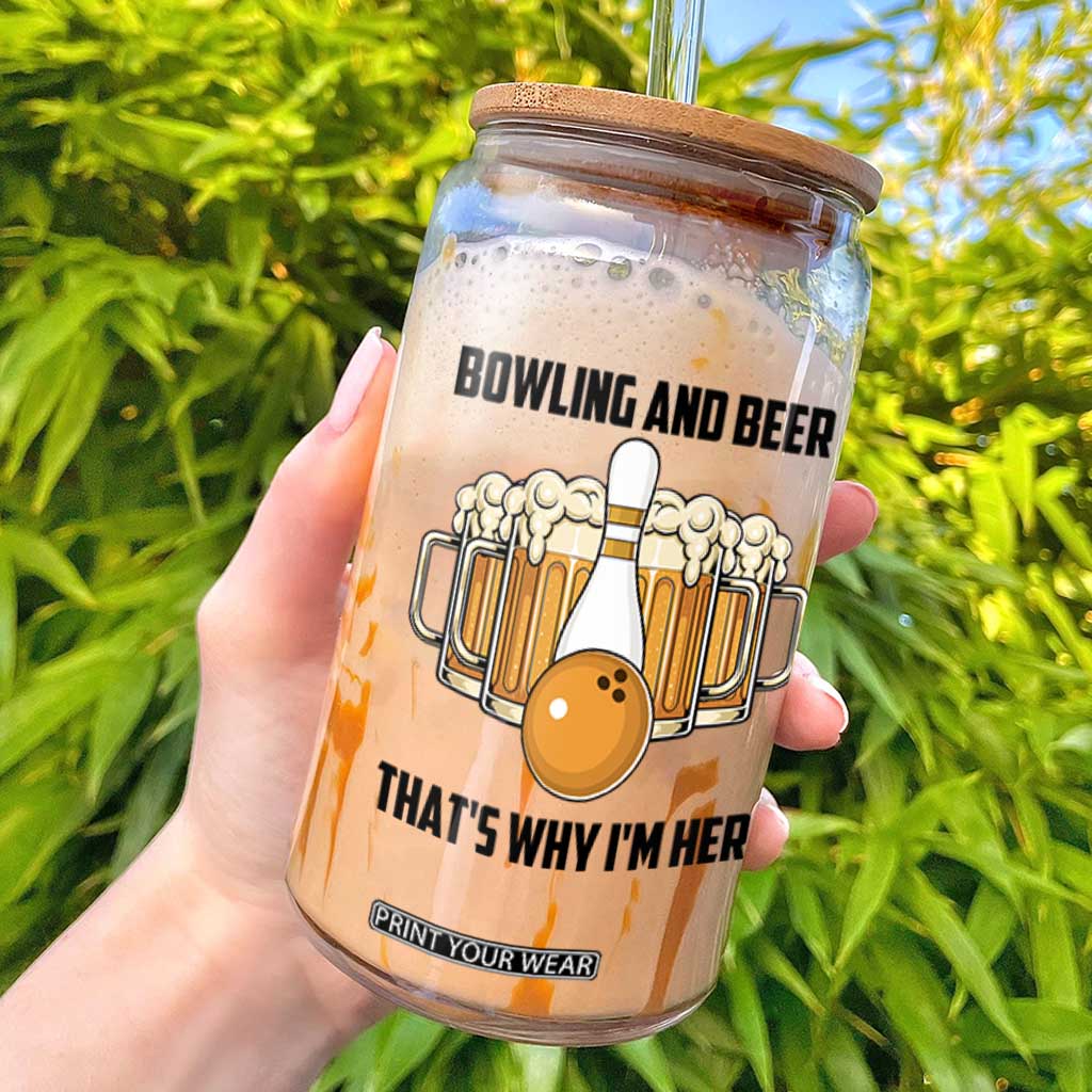 Bowling And Beer That's Why I'm Here Glass Can Drinking Bowling Gift TS12 White Print Your Wear