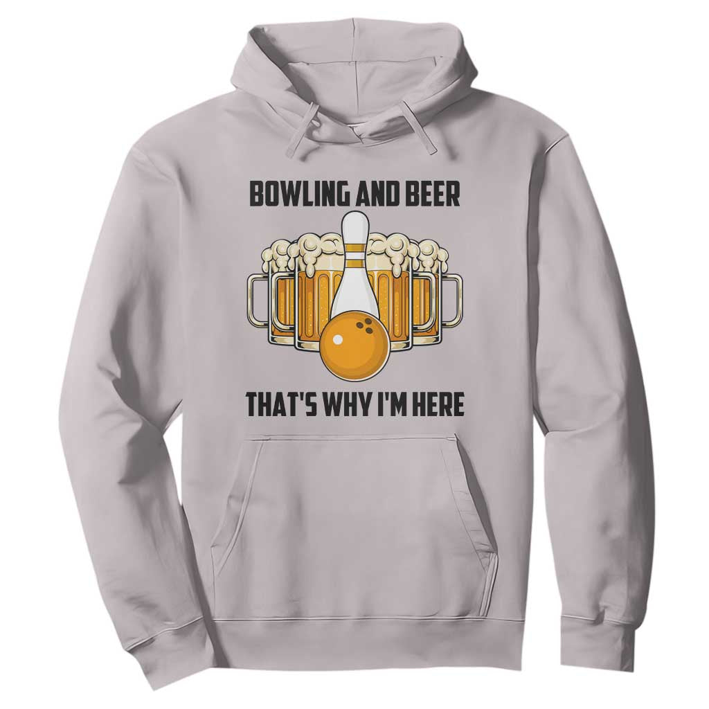 Bowling And Beer That's Why I'm Here Hoodie Drinking Bowling Gift TS12 Ice Gray Print Your Wear