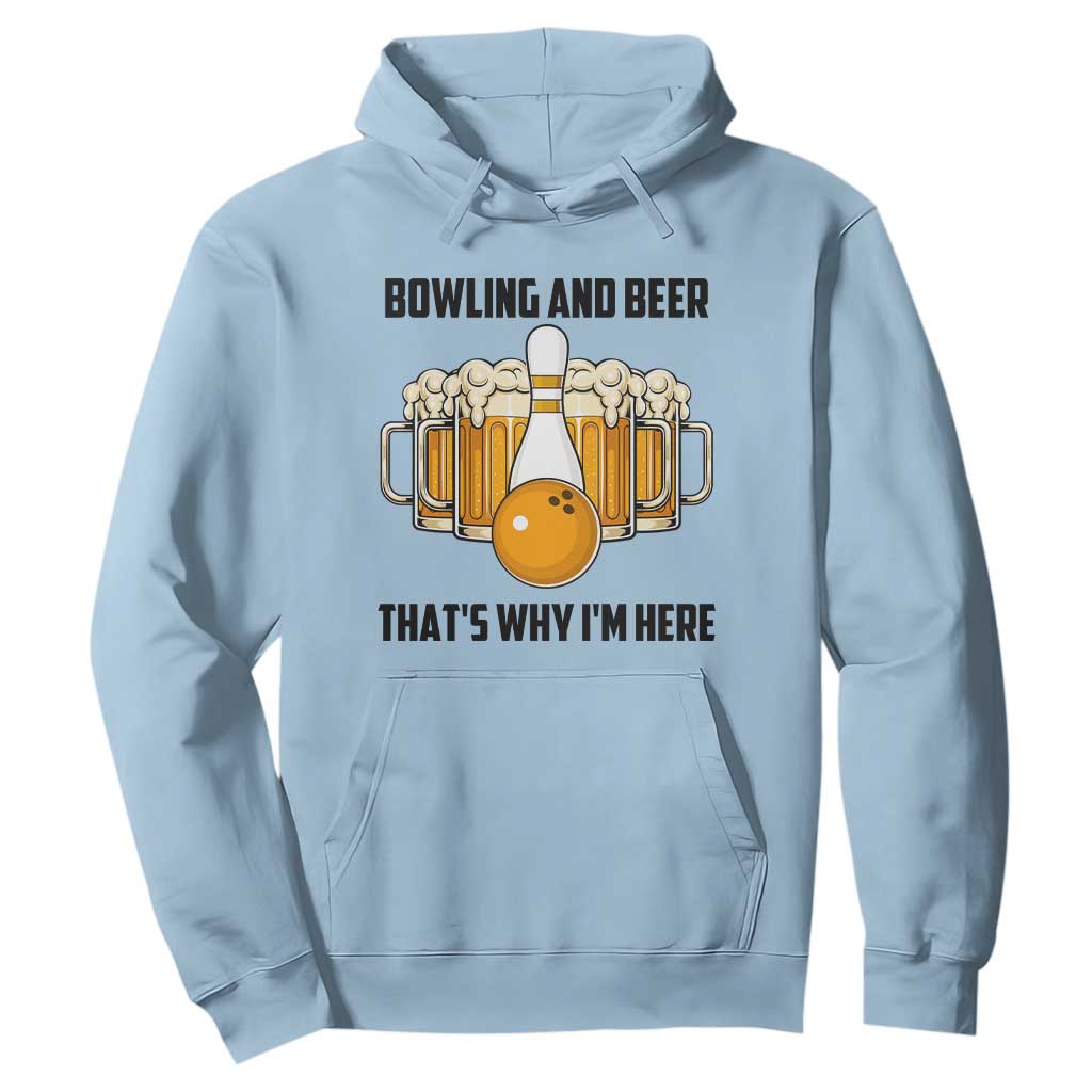 Bowling And Beer That's Why I'm Here Hoodie Drinking Bowling Gift TS12 Light Blue Print Your Wear