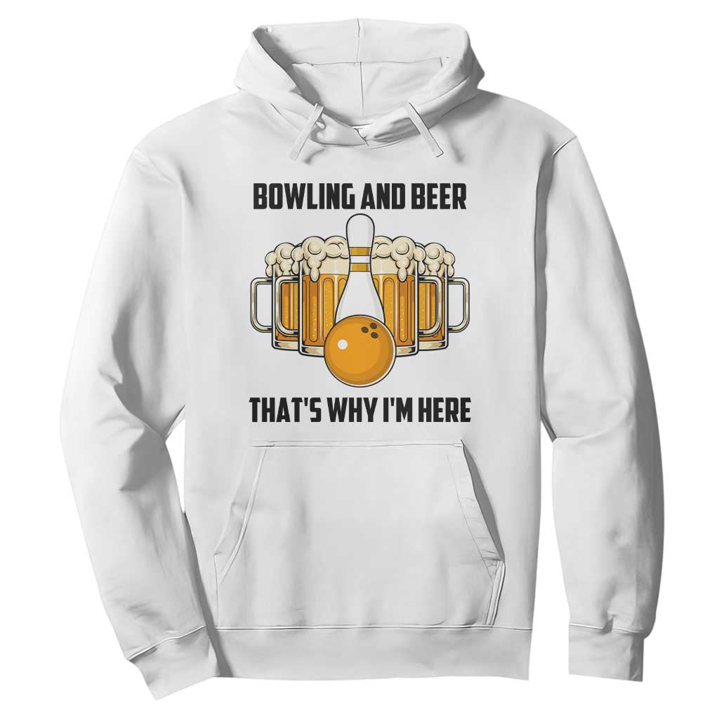 Bowling And Beer That's Why I'm Here Hoodie Drinking Bowling Gift TS12 White Print Your Wear