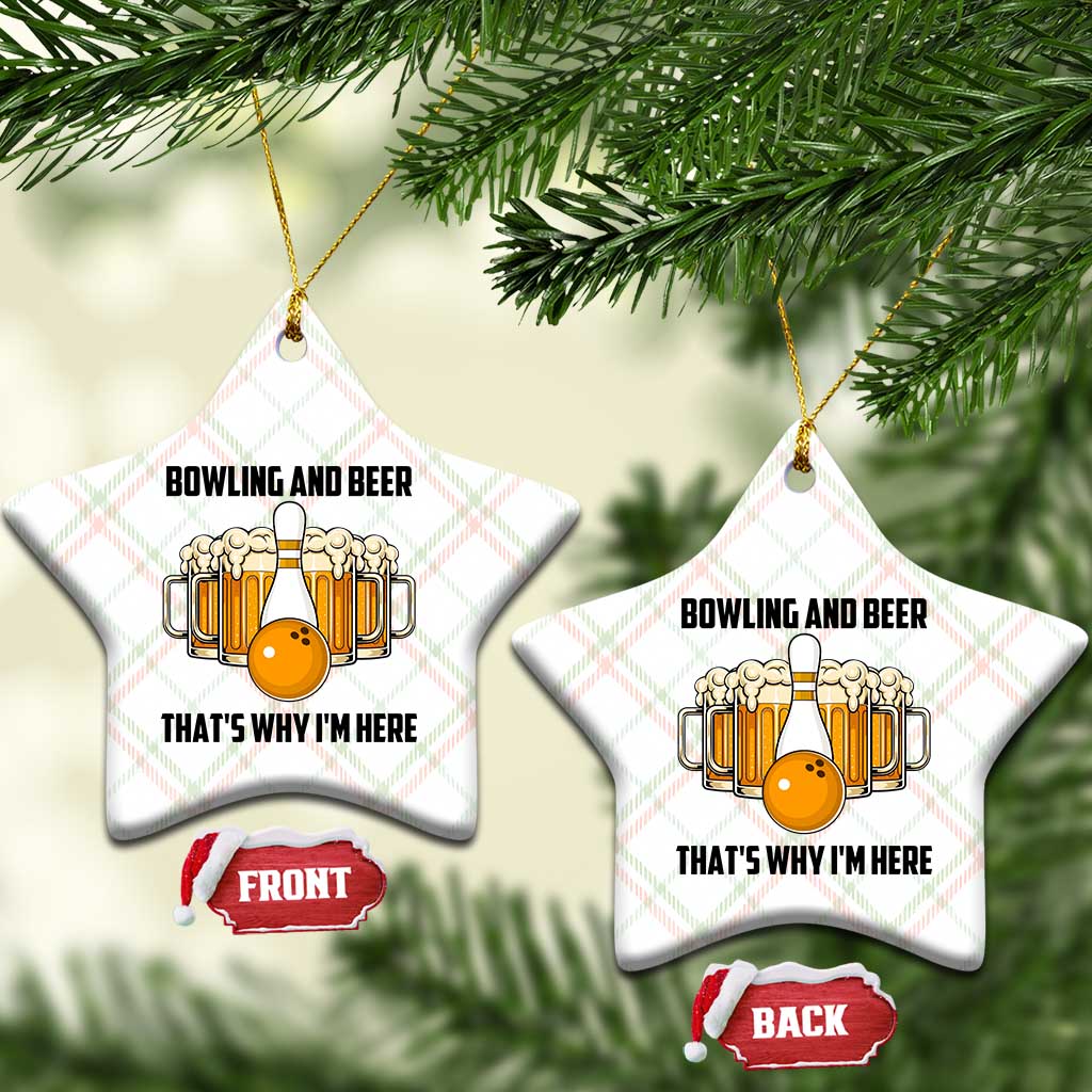 Bowling And Beer That's Why I'm Here Ceramic Ornament Drinking Bowling Gift TS12 Print Your Wear