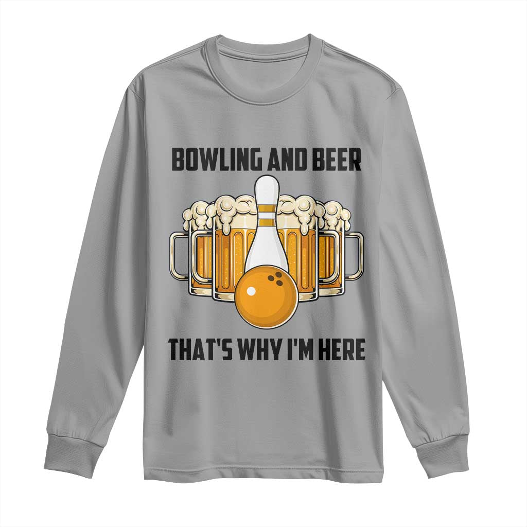 Bowling And Beer That's Why I'm Here Long Sleeve Shirt Drinking Bowling Gift TS12 Sport Gray Print Your Wear