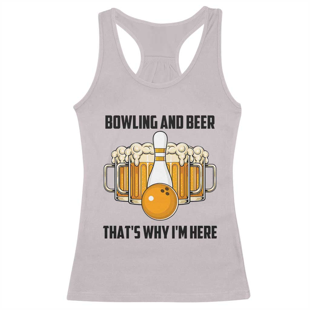 Bowling And Beer That's Why I'm Here Racerback Tank Top Drinking Bowling Gift TS12 Ice Gray Print Your Wear