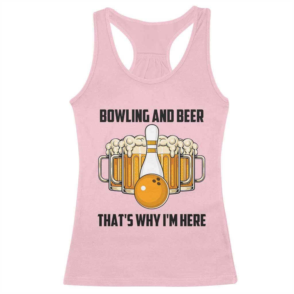 Bowling And Beer That's Why I'm Here Racerback Tank Top Drinking Bowling Gift TS12 Light Pink Print Your Wear