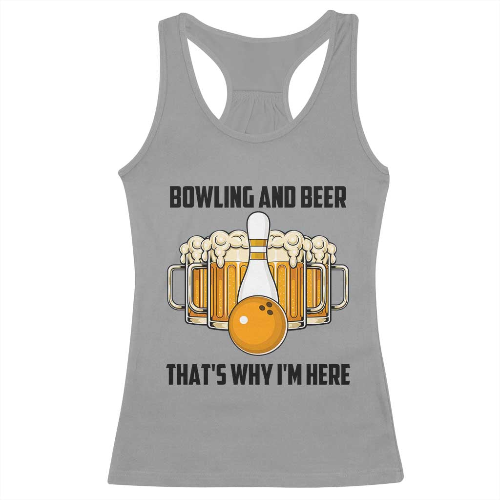 Bowling And Beer That's Why I'm Here Racerback Tank Top Drinking Bowling Gift TS12 Sport Gray Print Your Wear