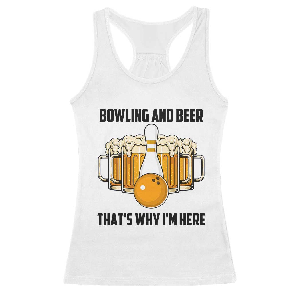 Bowling And Beer That's Why I'm Here Racerback Tank Top Drinking Bowling Gift TS12 White Print Your Wear