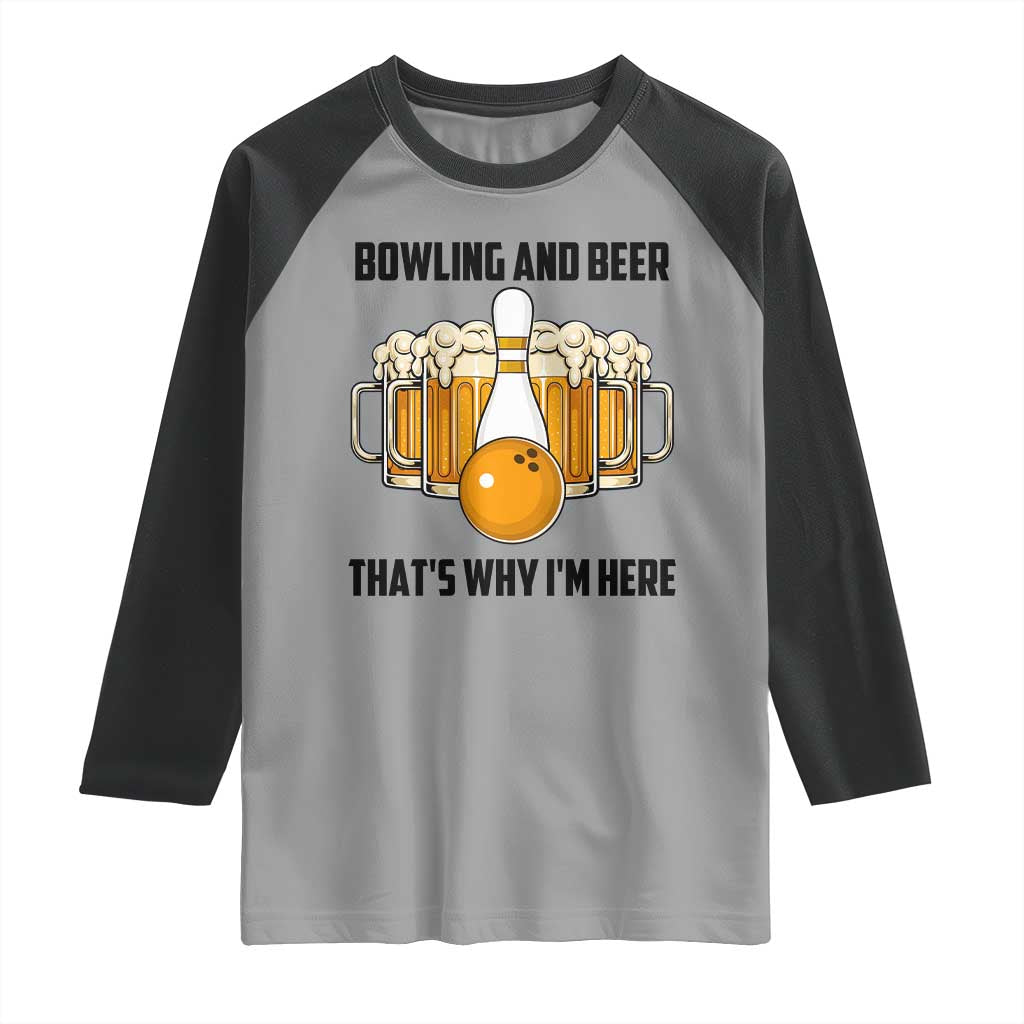 Bowling And Beer That's Why I'm Here Raglan Shirt Drinking Bowling Gift TS12 Sport Gray Black Print Your Wear