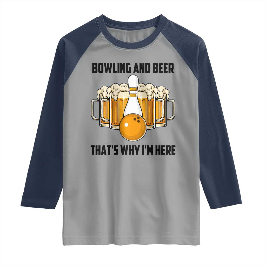 Bowling And Beer That's Why I'm Here Raglan Shirt Drinking Bowling Gift TS12 Sport Gray Navy Print Your Wear