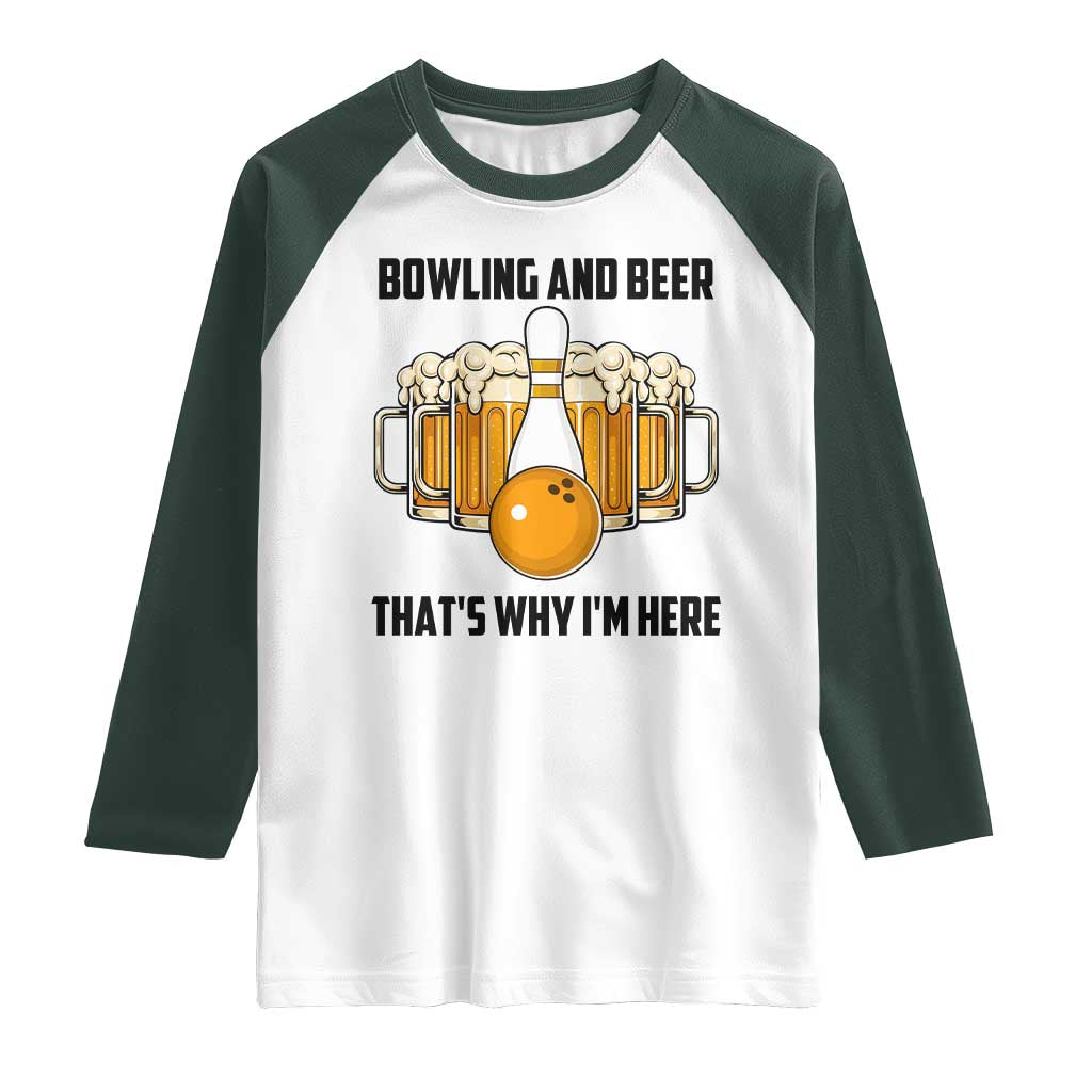Bowling And Beer That's Why I'm Here Raglan Shirt Drinking Bowling Gift TS12 White Dark Forest Green Print Your Wear