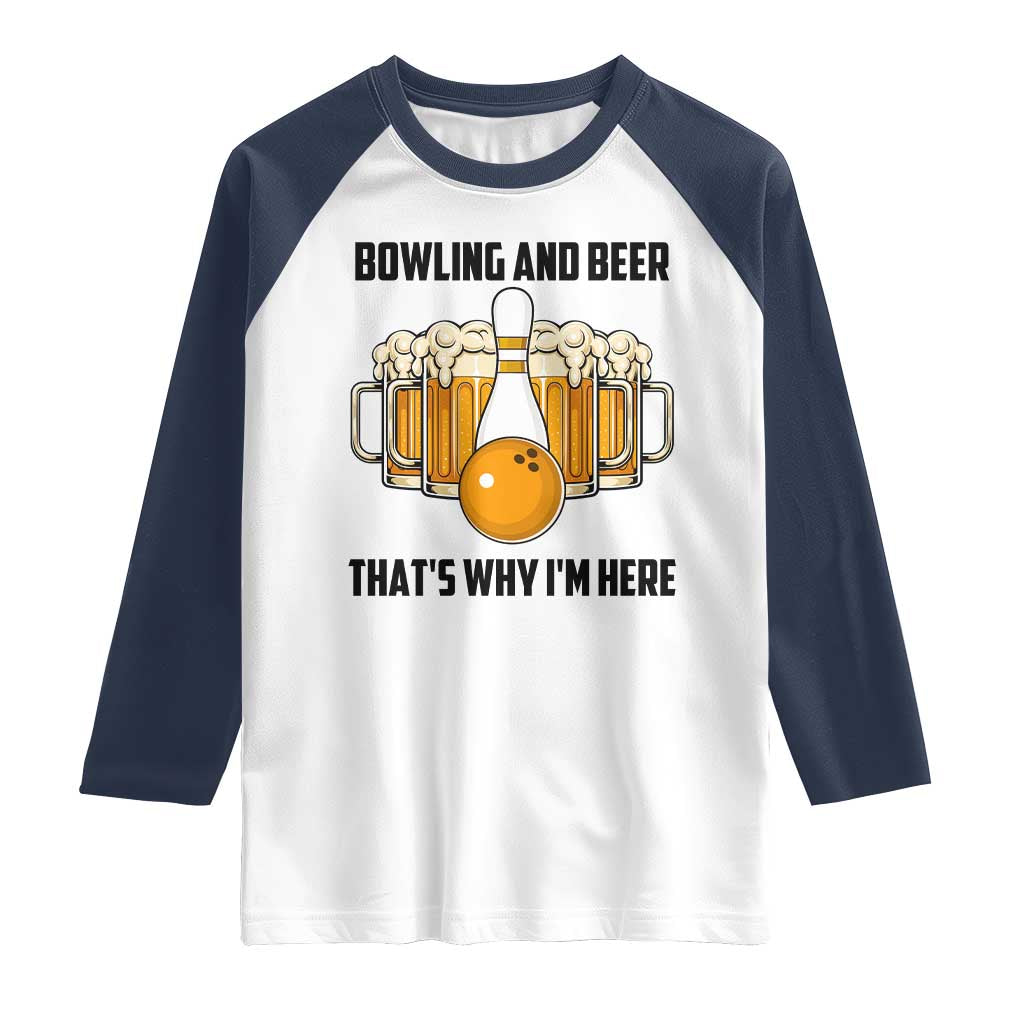 Bowling And Beer That's Why I'm Here Raglan Shirt Drinking Bowling Gift TS12 White Navy Print Your Wear