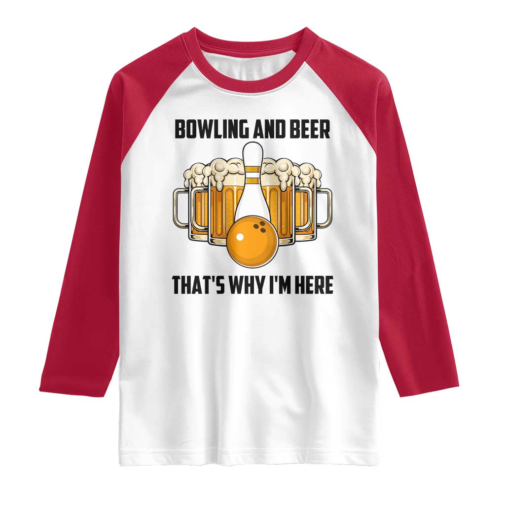 Bowling And Beer That's Why I'm Here Raglan Shirt Drinking Bowling Gift TS12 White Red Print Your Wear