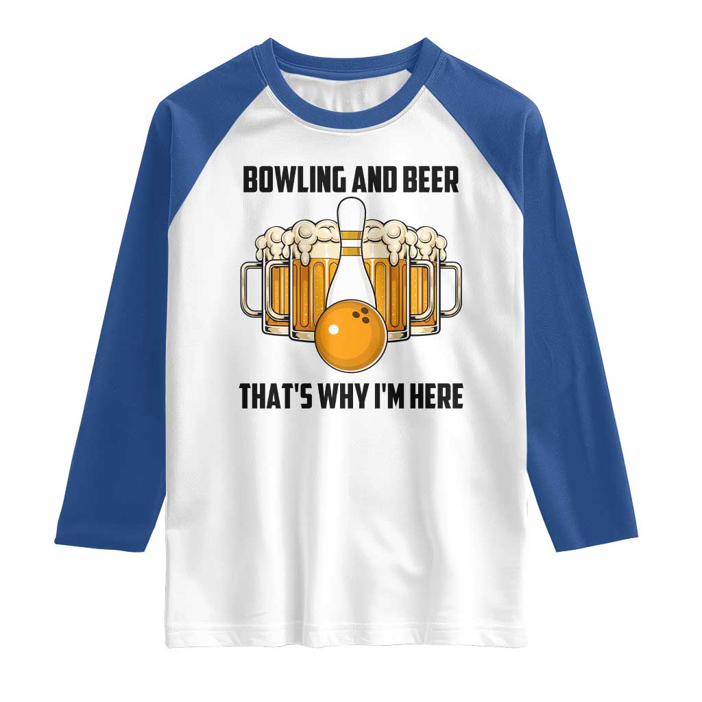 Bowling And Beer That's Why I'm Here Raglan Shirt Drinking Bowling Gift TS12 White Royal Print Your Wear