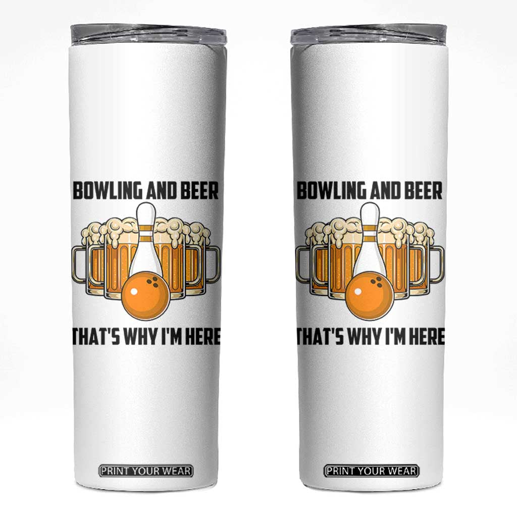 Bowling And Beer That's Why I'm Here Skinny Tumbler Drinking Bowling Gift TS12 White Print Your Wear