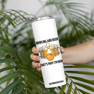 Bowling And Beer That's Why I'm Here Skinny Tumbler Drinking Bowling Gift TS12 Print Your Wear