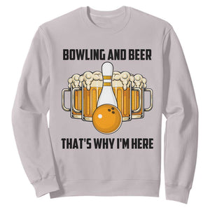 Bowling And Beer That's Why I'm Here Sweatshirt Drinking Bowling Gift TS12 Ice Gray Print Your Wear
