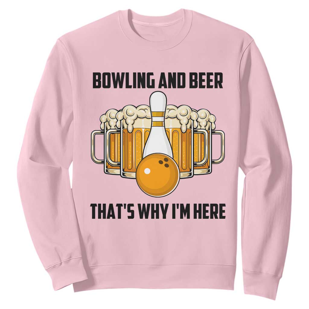 Bowling And Beer That's Why I'm Here Sweatshirt Drinking Bowling Gift TS12 Light Pink Print Your Wear