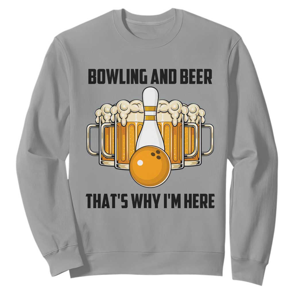 Bowling And Beer That's Why I'm Here Sweatshirt Drinking Bowling Gift TS12 Sport Gray Print Your Wear
