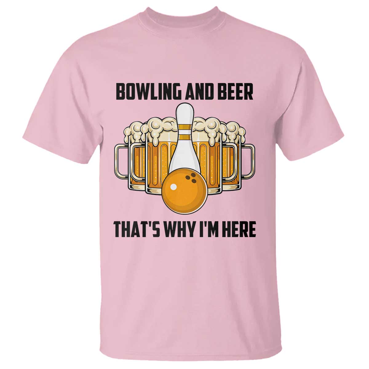 Bowling And Beer That's Why I'm Here T Shirt Drinking Bowling Gift TS12 Light Pink Print Your Wear