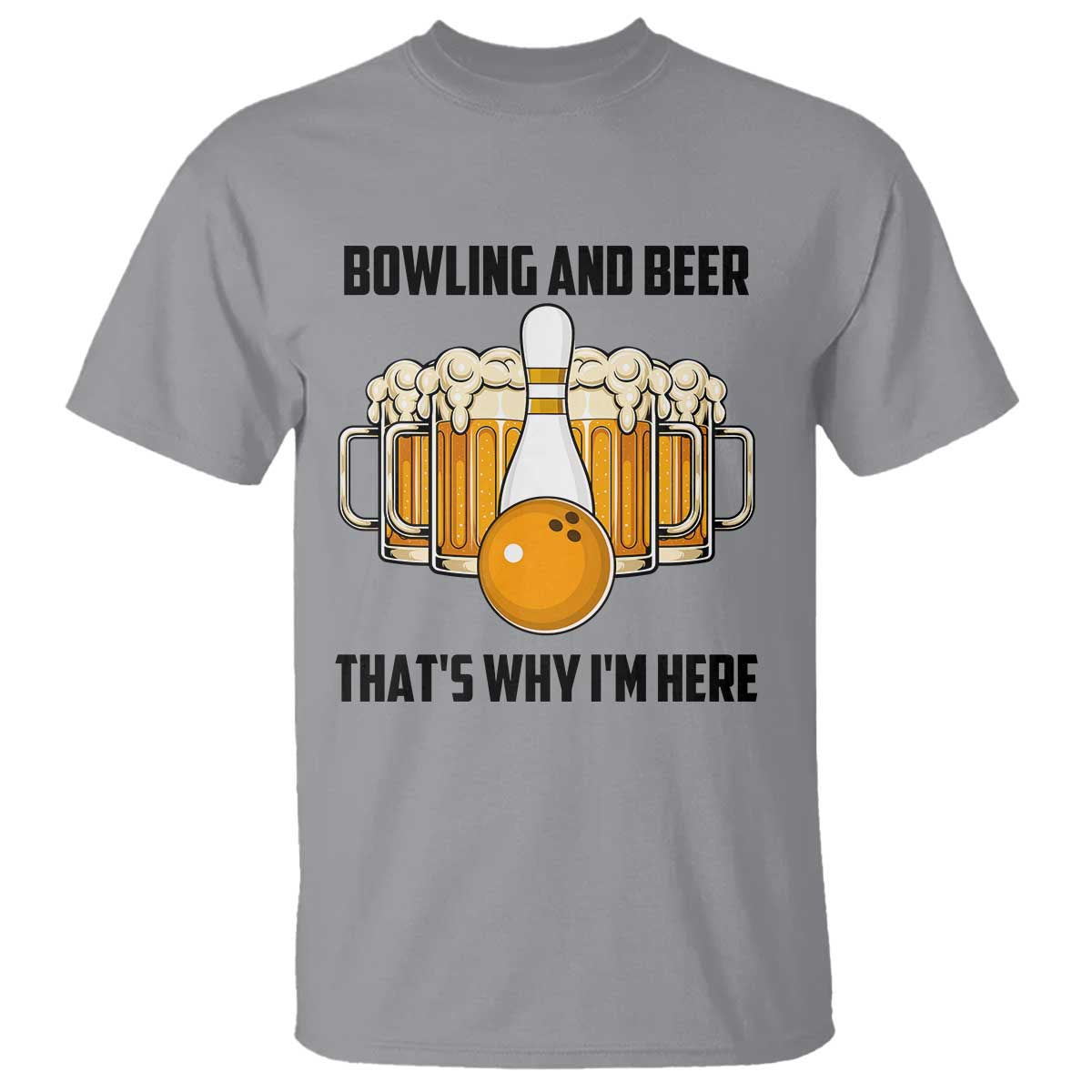 Bowling And Beer That's Why I'm Here T Shirt Drinking Bowling Gift TS12 Sport Gray Print Your Wear
