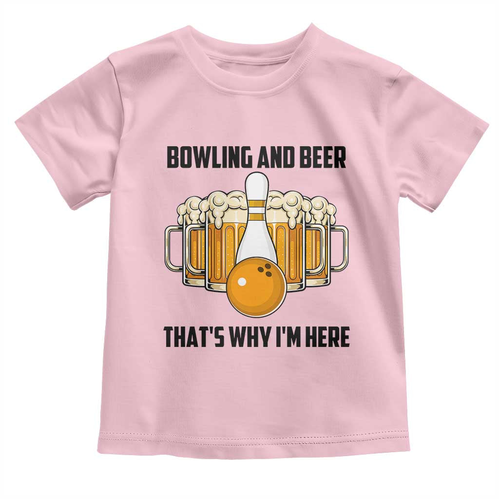 Bowling And Beer That's Why I'm Here Toddler T Shirt Drinking Bowling Gift TS12 Light Pink Print Your Wear