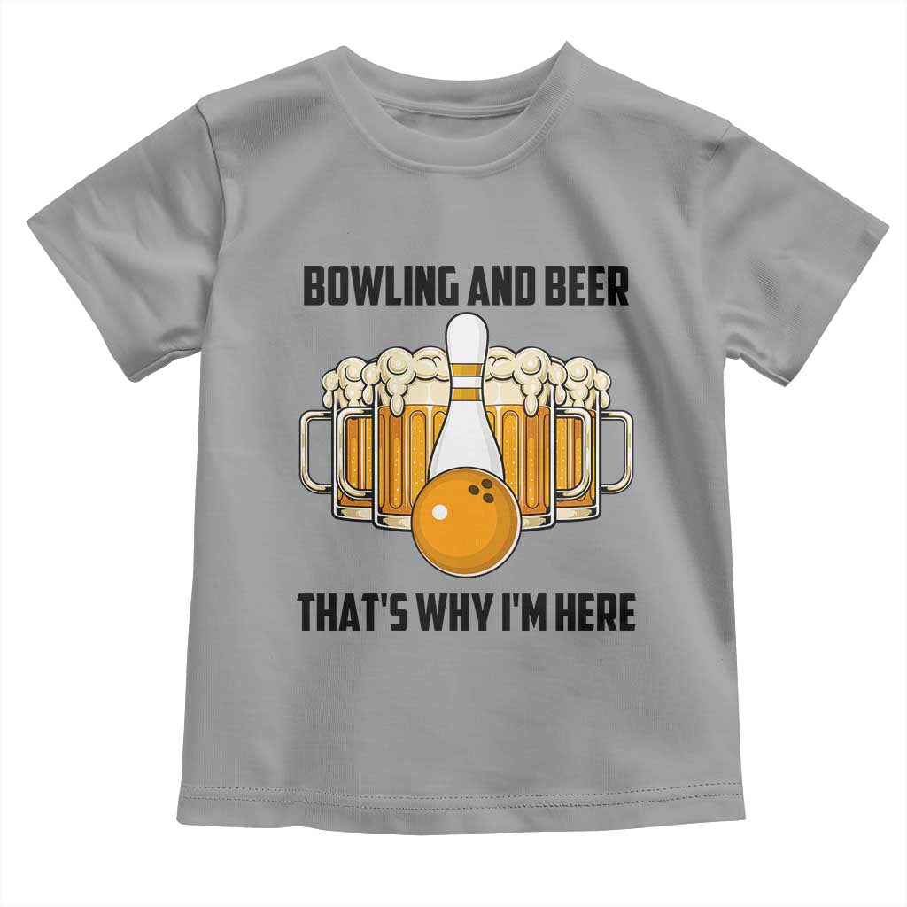 Bowling And Beer That's Why I'm Here Toddler T Shirt Drinking Bowling Gift TS12 Sport Gray Print Your Wear