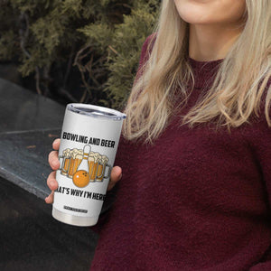 Bowling And Beer That's Why I'm Here Tumbler Cup Drinking Bowling Gift TS12 Print Your Wear
