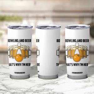 Bowling And Beer That's Why I'm Here Tumbler Cup Drinking Bowling Gift TS12 Print Your Wear