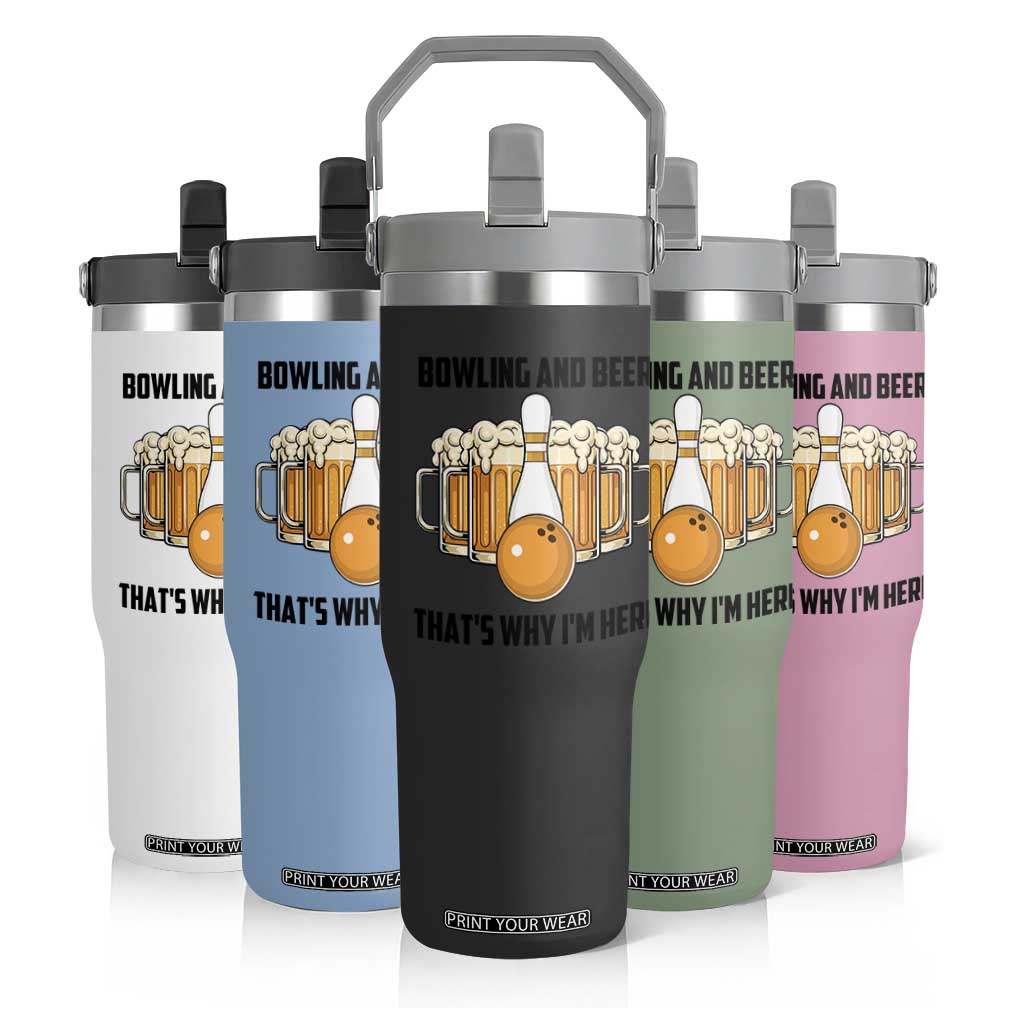 Bowling And Beer That's Why I'm Here Flip Straw Tumbler Drinking Bowling Gift TS12 Print Your Wear