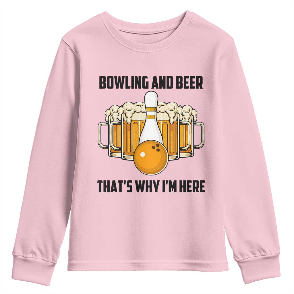 Bowling And Beer That's Why I'm Here Youth Sweatshirt Drinking Bowling Gift TS12 Light Pink Print Your Wear