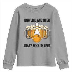 Bowling And Beer That's Why I'm Here Youth Sweatshirt Drinking Bowling Gift TS12 Sport Gray Print Your Wear