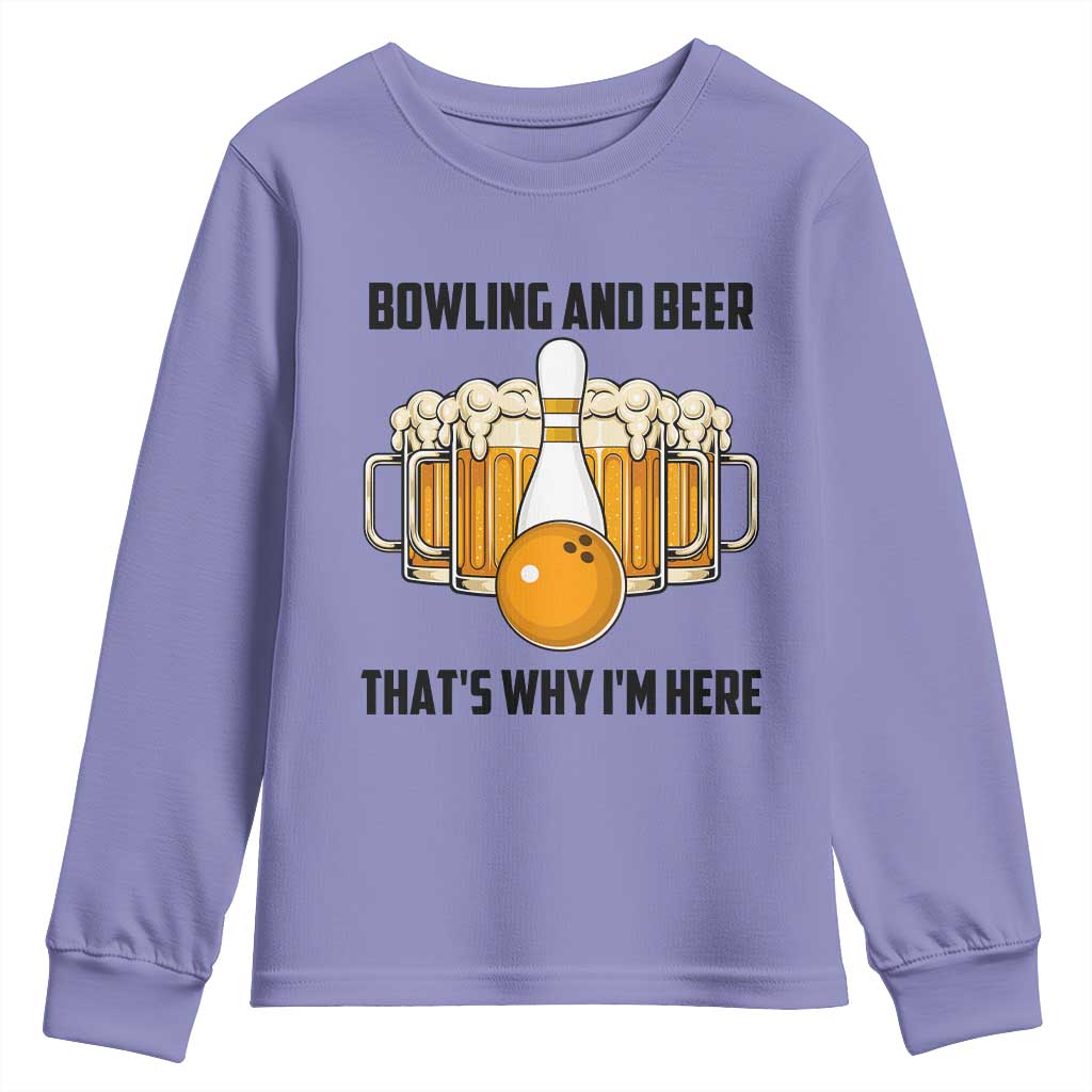 Bowling And Beer That's Why I'm Here Youth Sweatshirt Drinking Bowling Gift TS12 Violet Print Your Wear