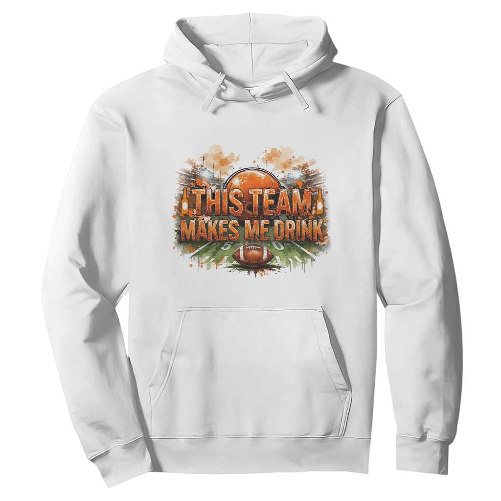 This Team Makes Me Drink Hoodie CFBB Fan Gift TS12 White Print Your Wear
