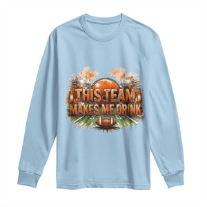 This Team Makes Me Drink Long Sleeve Shirt CFBB Fan Gift TS12 Light Blue Print Your Wear