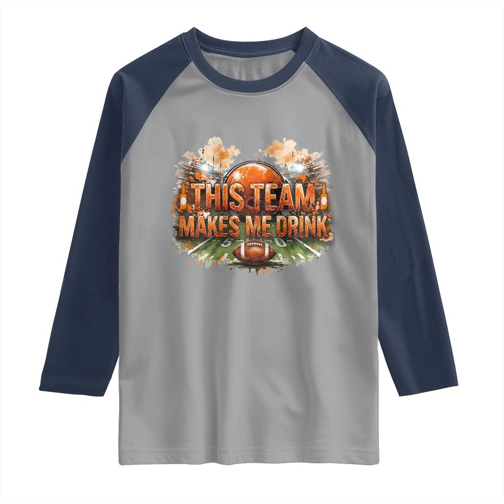 This Team Makes Me Drink Raglan Shirt CFBB Fan Gift TS12 Sport Gray Navy Print Your Wear