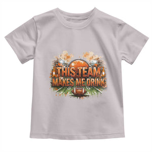 This Team Makes Me Drink Toddler T Shirt CFBB Fan Gift TS12 Ice Gray Print Your Wear
