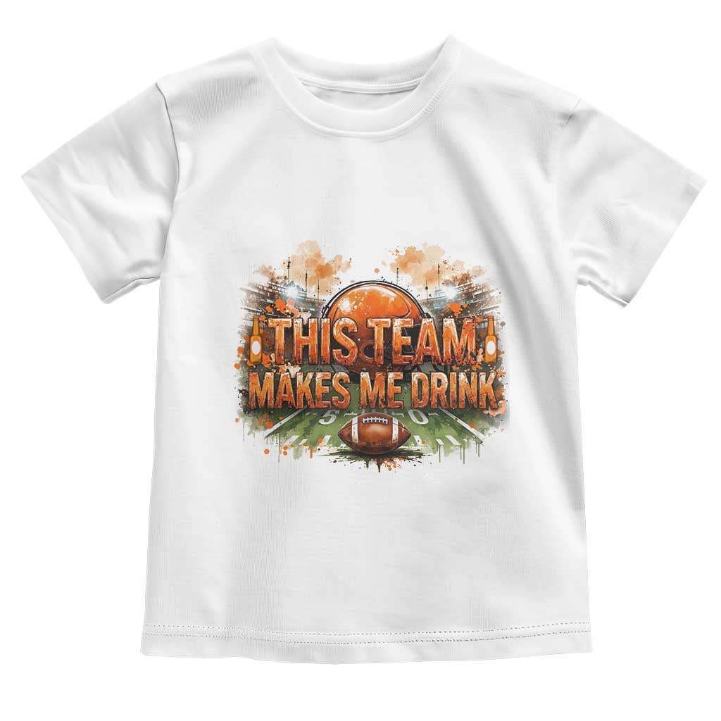 This Team Makes Me Drink Toddler T Shirt CFBB Fan Gift TS12 White Print Your Wear